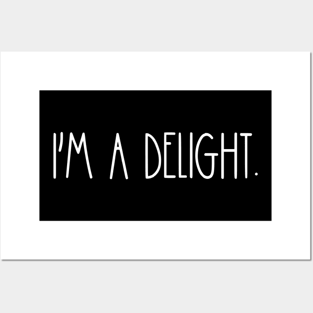 I'm A Delight-Funny Quote and Sarcasm Lover Wall Art by TeeTypo